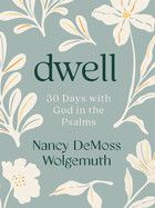 Dwell: 30 Days with God in the Psalms: A Devotional (Second Edition, New) (2ND ed.)  - Wolgemuth, Nancy DeMoss