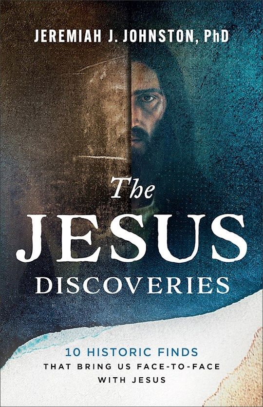 The Jesus Discoveries 10 Historic Finds That Bring Us Face-to-Face with Jesus  - Johnston Jeremiah J