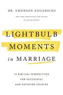 Lightbulb Moments in Marriage: 12 Biblical Perspectives for Successful and Satisfied Couples : Eggerichs Emerson