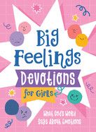 Big Feelings Devotions for Girls: What God's Word Says about Emotions: Fischer, Jean