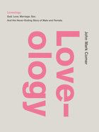 Loveology: God. Love. Marriage. Sex. and the Never-Ending Story of Male and Female. Contributor(s): Comer, John Mark