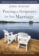 Praying The Scriptures For Your Marriage: Trusting God with Your Most Important Relationship: Berndt, Jodie
