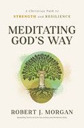 Meditating God's Way: A Christian Path to Strength and Resilience  - Morgan, Robert J