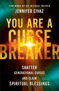 You Are a Cursebreaker: Shatter Generational Curses and Claim Spiritual Blessings  - Eivaz, Jennifer