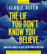 The Lie You Don't Know You Believe Bible Study Guide Plus Streaming Video: How Jesus Fought the Devil in the Book of Matthew  - Allen, Jennie