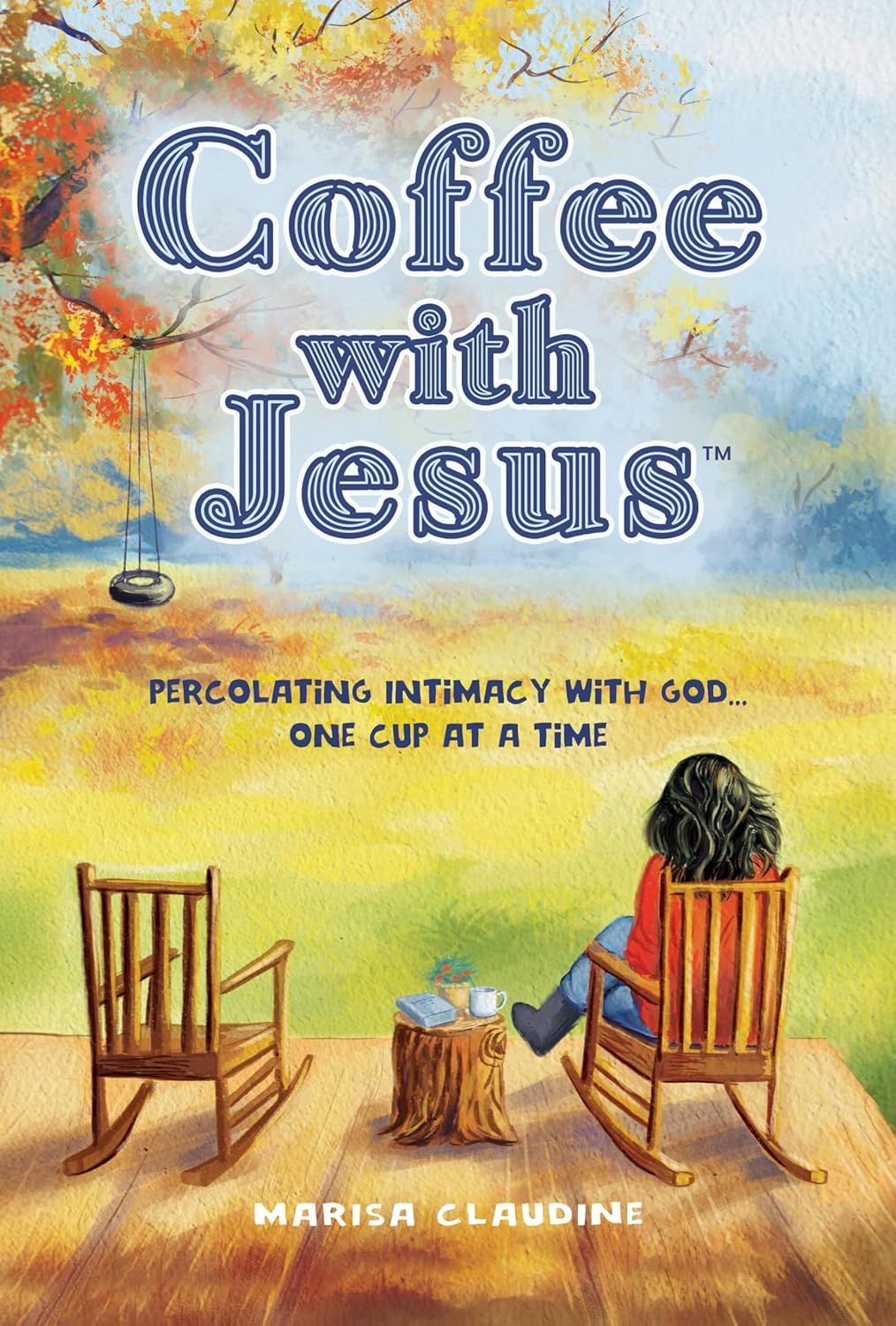 Coffee with Jesus - percolating intimacy with God...one cup at a time - Marisa Claudine