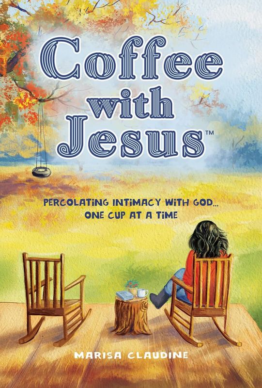 Coffee with Jesus - percolating intimacy with God...one cup at a time - Marisa Claudine