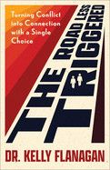 The Road Less Triggered: Turning Conflict Into Connection with a Single Choice: Flanagan Kelly