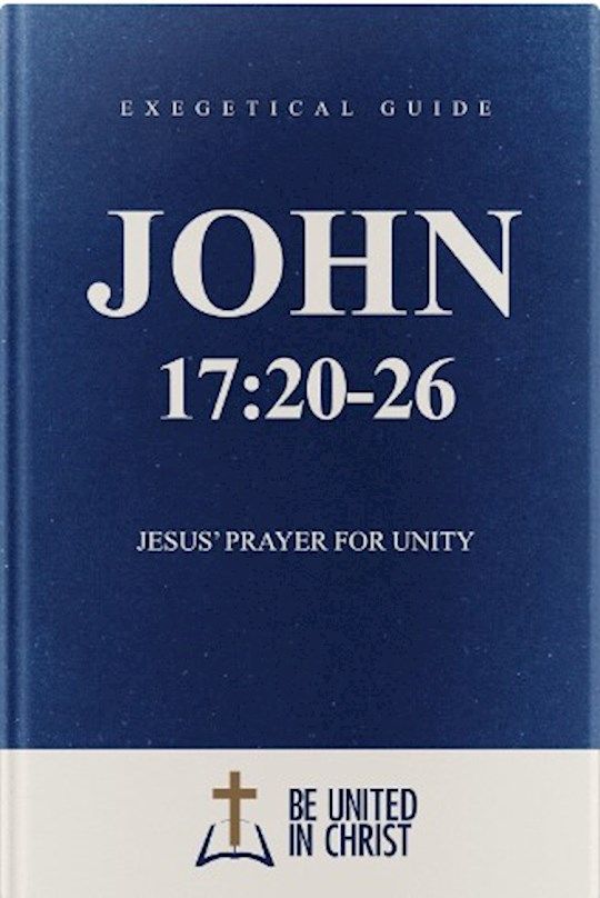 John 17:20-26 (Exegetical Guide):Jesus' Prayer for Unity - Be United in Christ