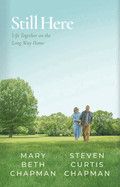 Still Here: Life Together on the Long Way Home  -  Chapman, Steven Curtis (Author) , Chapman, Mary Beth (Author)