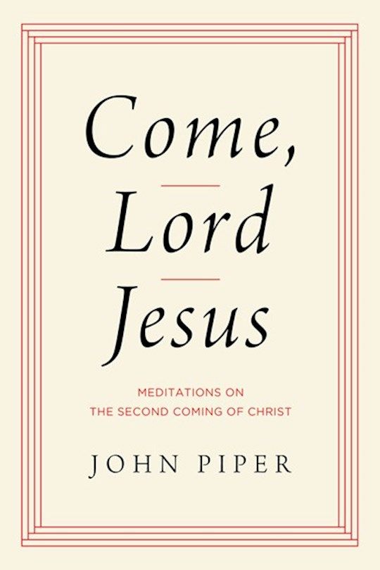 Come Lord Jesus - John Piper