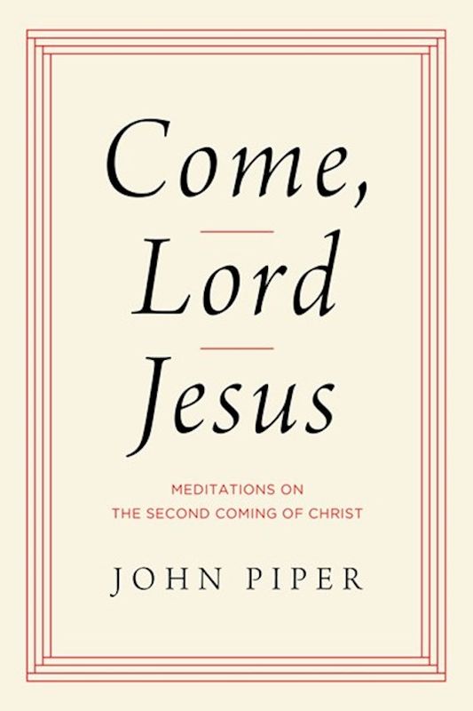 Come Lord Jesus - John Piper