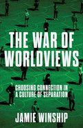 The War of Worldviews: Choosing Connection in a Culture of Separation  - Winship, Jamie
