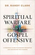 Spiritual Warfare and the Gospel Offensive: A Strategic Guide to Winning the Battle and Advancing the Kingdom  - Clark, Randy