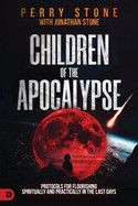 Children of the Apocalypse: Protocols for Flourishing Spiritually and Practically in the Last Days  - Stone, Perry (Author) , Stone, Jonathan (Author)