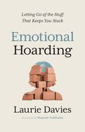 Emotional Hoarding: Letting Go of the Stuff That Keeps You Stuck (1ST ed.)  - Davies, Laurie