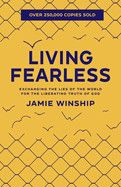 Living Fearless: Exchanging the Lies of the World for the Liberating Truth of God  - Winship, Jamie