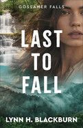 Last to Fall (Gossamer Falls)  - Blackburn, Lynn H