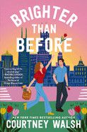 Brighter Than Before: A Feel-Good Novel about Finding Yourself and Falling in Love Again. - Walsh, Courtney