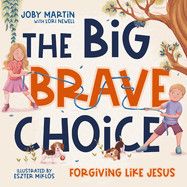 The Big Brave Choice: Forgiving Like Jesus. - Martin, Joby (Author) , Newell, Lori (With) , Miklós, Eszter (Illustrator)