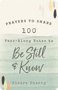 100 Pass-Along Notes to Be Still and Know: Prayers to Share - Cherry Reaves, Cleere
