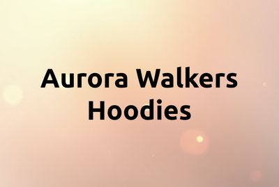 Aurora Walkers Hoodies