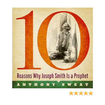 10 Reasons Why Joseph Smith Is a Prophet