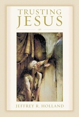 Trusting Jesus, Jeffrey R. Holland