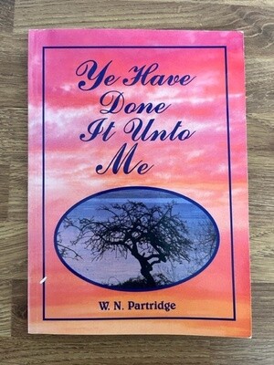 ***PRELOVED/SECOND HAND*** Ye Have Done It Unto Me. W.N.Partridge