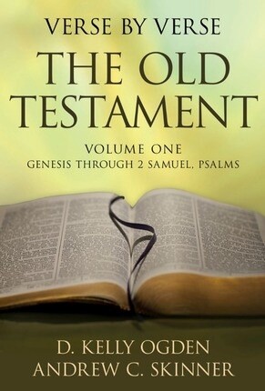 Verse by Verse, The Old Testament Volume 1 by D. Kelly Ogden, Andrew C. Skinner