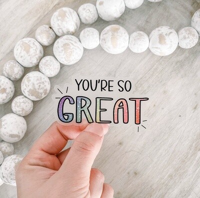 You&#39;re So Great Rainbow Clear Vinyl, Sticker, 3x3 in.