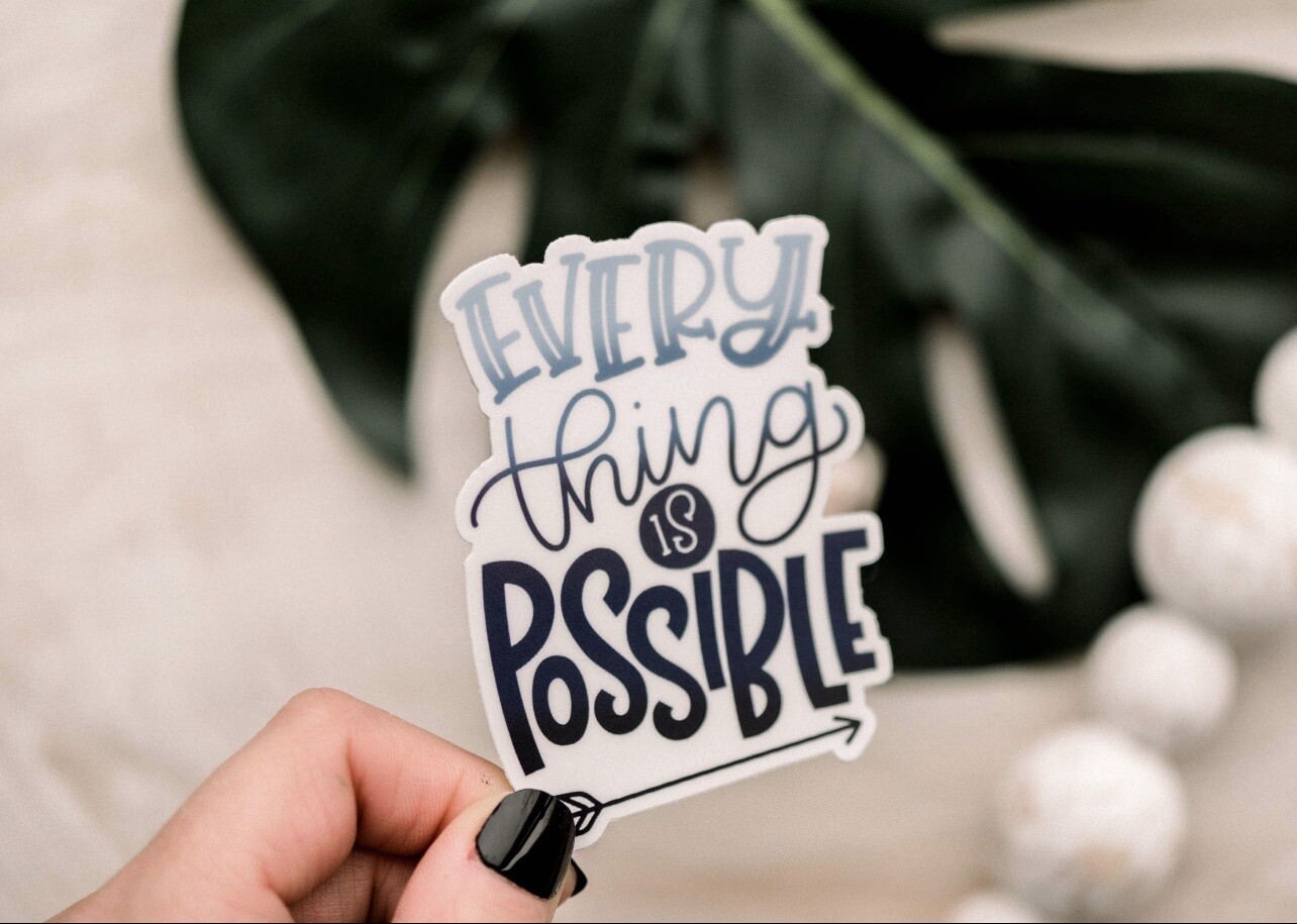 Everything Is Possible Original Vinyl Sticker, 3x3 inch