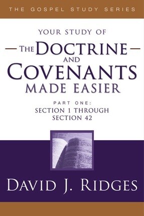Your study of The Doctrine and Covenants Made Easier, Part 1, David J Ridges