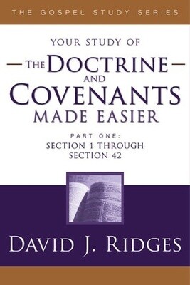 Your study of The Doctrine and Covenants Made Easier, Part 1, David J Ridges