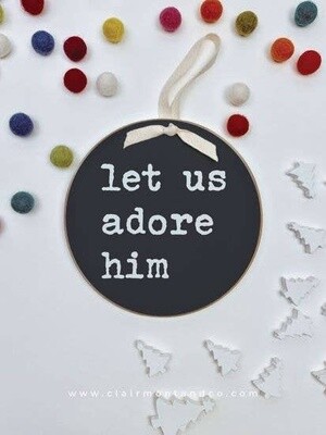 Round Ornament-Let Us Adore Him Black Chalk 6&quot;