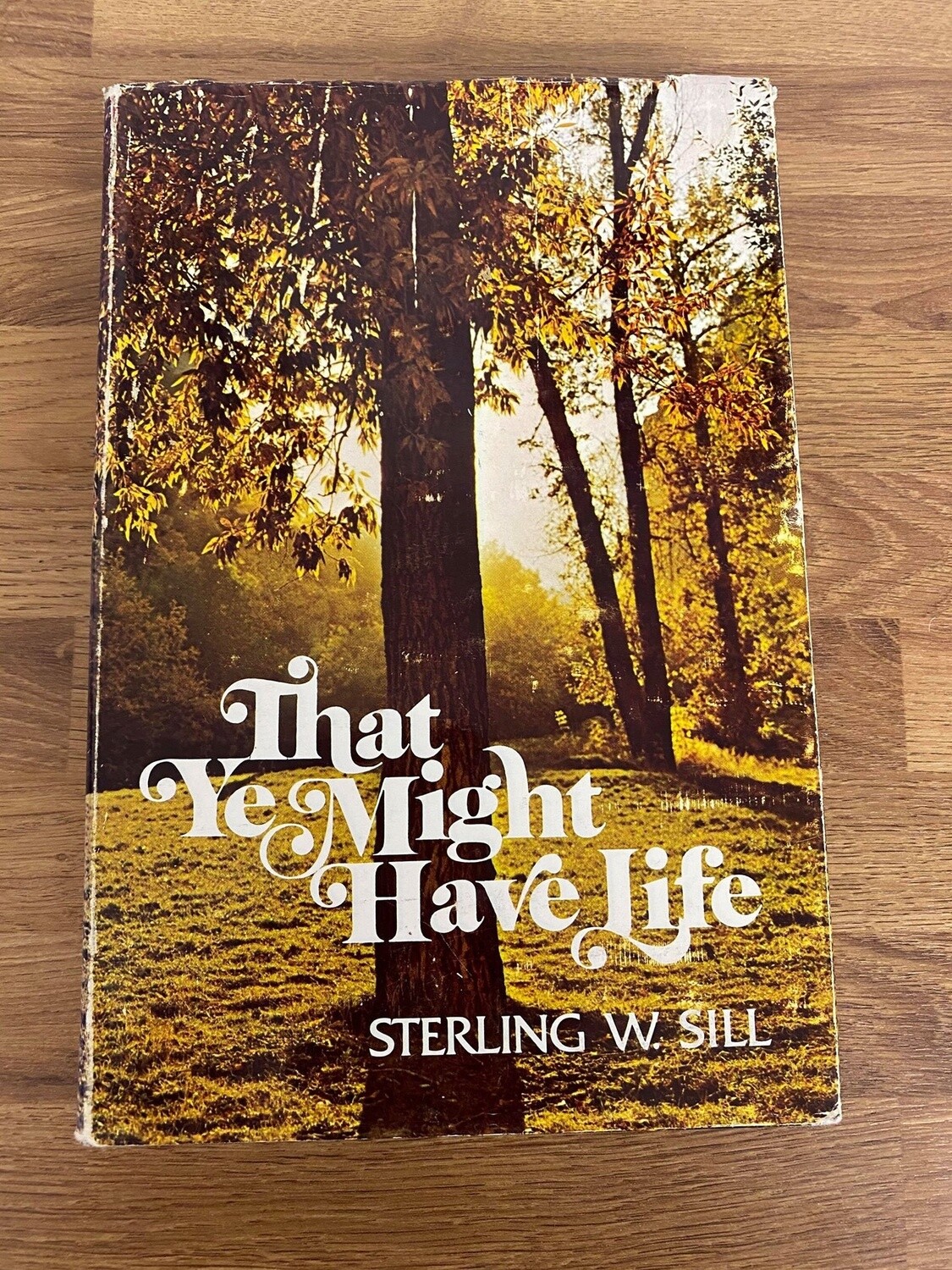 ***PRELOVED/SECOND HAND*** That Ye Might Have Life by Sterling W. Sill