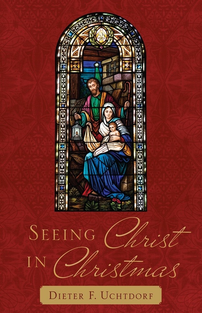 Seeing Christ in Christmas by Dieter F. Uchtdorf
