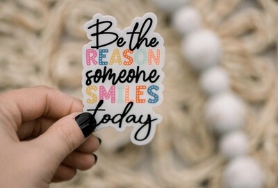 Be The Reason Someone Smiles Today Vinyl Sticker, 3x3 in