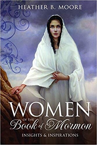 Women of the Book of Mormon, Heather B. Moore