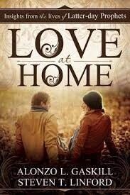Love at Home, Insights from the lives of Latter-day Prophets. Gaskill &amp; Linford