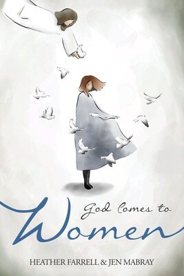 God Comes To Women Author: Heather Farrell, Jen Mabray