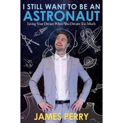 I Still Want to Be an Astronaut Living Your Dream When You Dream Too Much