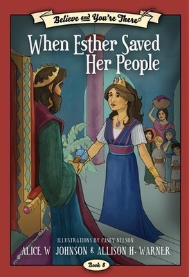 Believe and You&#39;re There, Book 8: When Esther Saved Her People