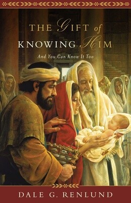 The Gift of Knowing Him And You Can Know It Too, by Dale G. Renlund