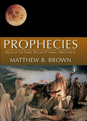Prophecies: Signs of the Times, Second Coming, Millennium, Matthew B. Brown