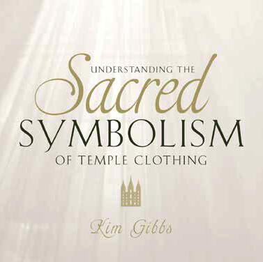 Understanding the Sacred Symbolism of Temple Clothing by Kim Gibbs (Audio Book CD)