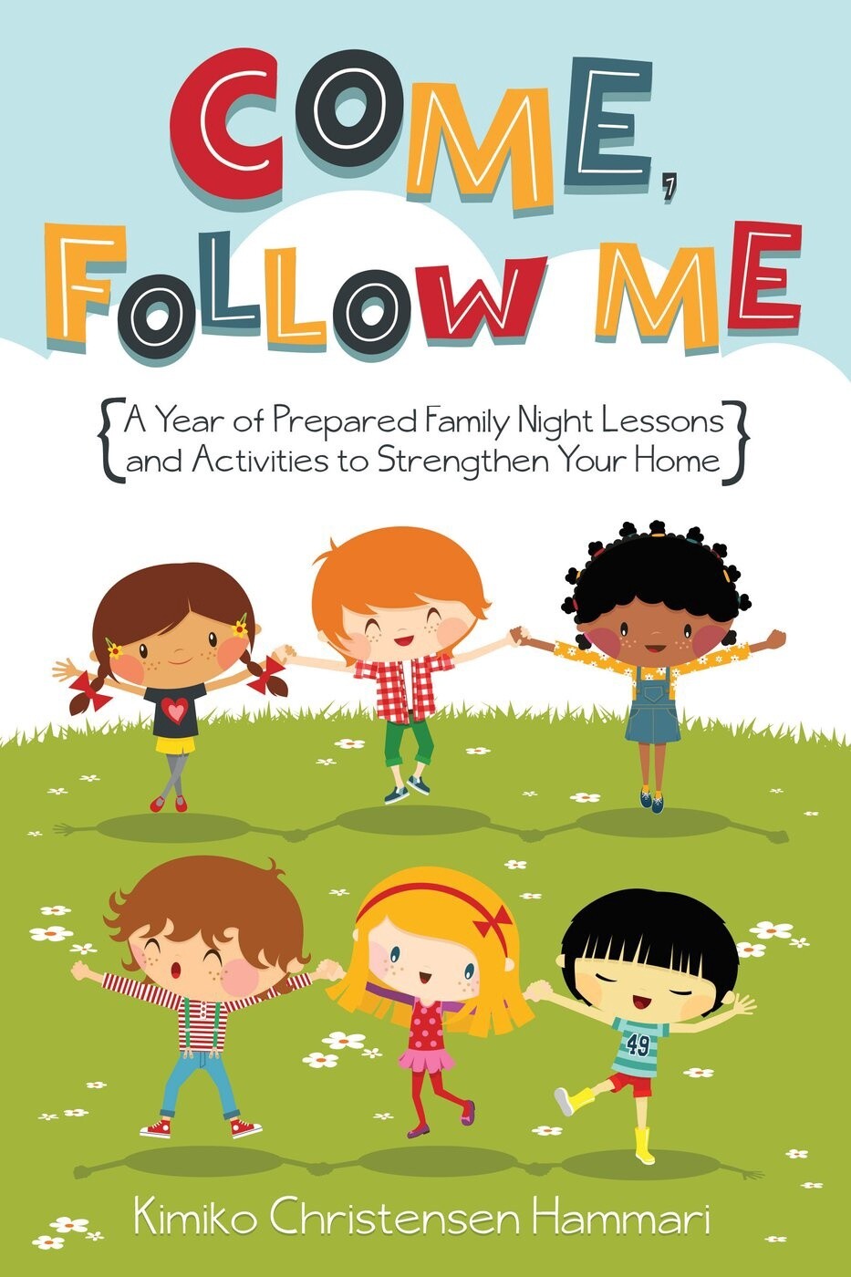 Come Follow Me a Year of Prepared Family Night Lessons