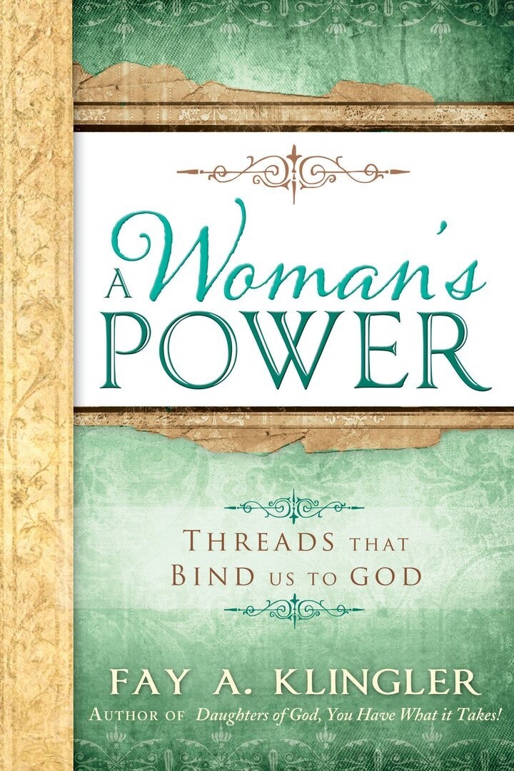 A Woman&#39;s Power, Threads that Bind Us to God by Fay A. Klingler