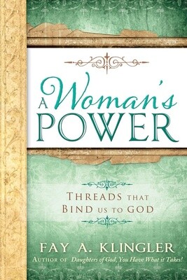 A Woman&#39;s Power, Threads that Bind Us to God by Fay A. Klingler