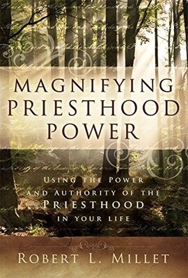 Magnifying Priesthood Power, By Robert L. Millet